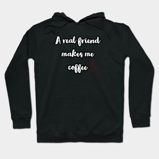 A real friend makes me coffee Hoodie